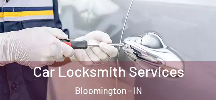  Car Locksmith Services Bloomington - IN