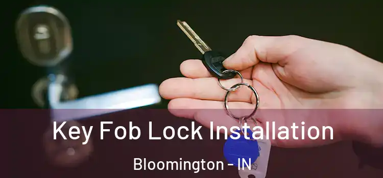 Key Fob Lock Installation Bloomington - IN